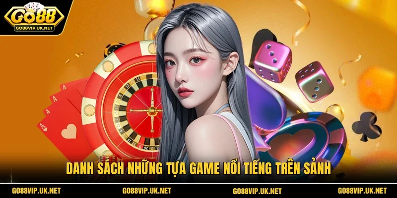 Danh sách những tựa game nổi tiếng trên sảnh