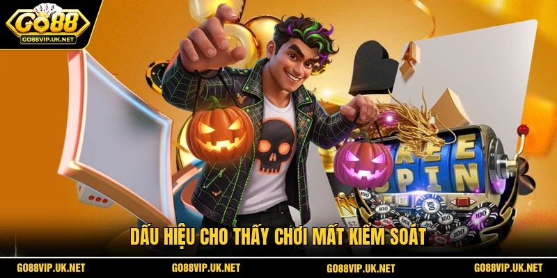 Dấu hiệu cho thấy chơi mất kiểm soát
