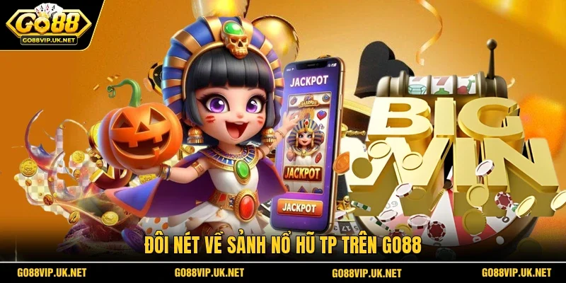 Đôi nét về sảnh nổ hũ TP trên GO88
