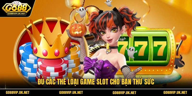 Đủ các thể loại game slot cho bạn thử sức