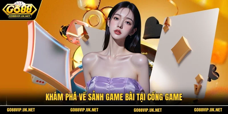 Khám phá về sảnh game bài tại cổng game