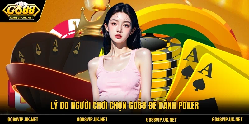 Lý do người chơi chọn GO88 để đánh Poker