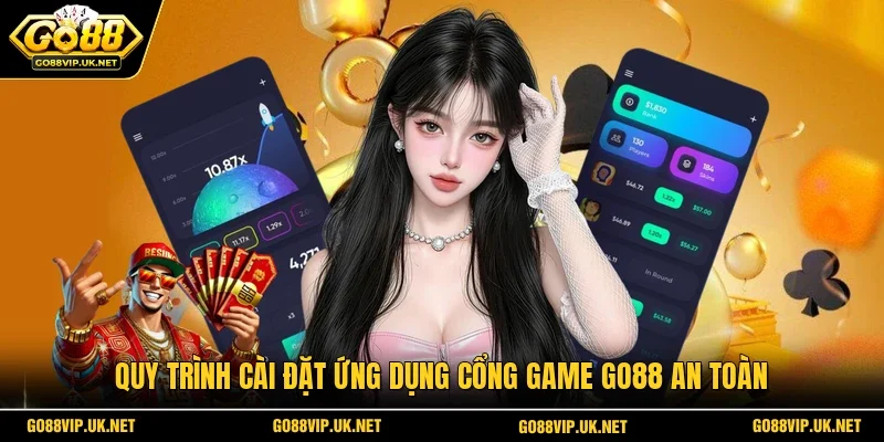 Quy trình cài đặt ứng dụng cổng game Go88 an toàn