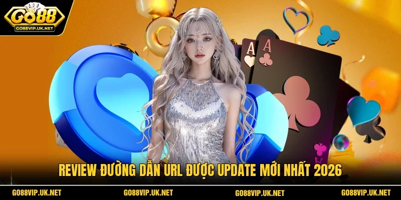 Review đường dẫn URL được update mới nhất 2026