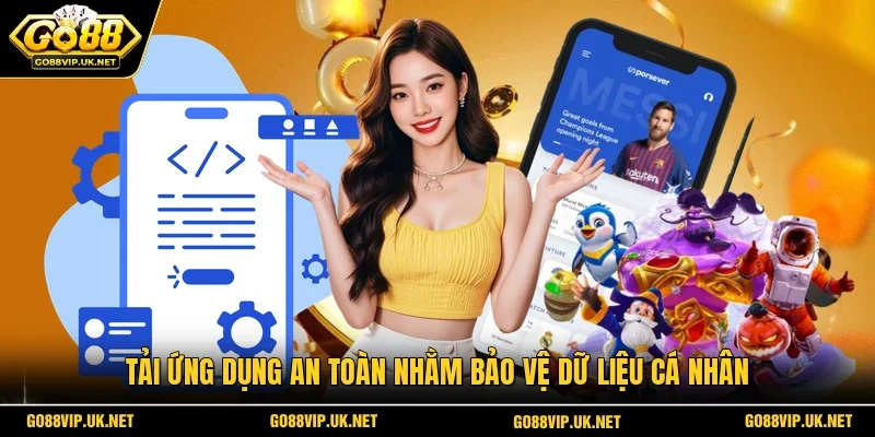 Tải ứng dụng an toàn nhằm bảo vệ dữ liệu cá nhân