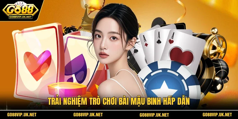 Trải nghiệm trò chơi bài Mậu Binh hấp dẫn