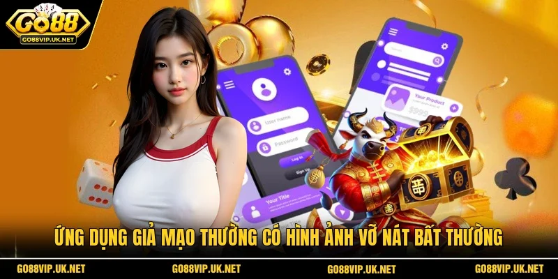 Ứng dụng giả mạo thường có hình ảnh vỡ nát bất thường