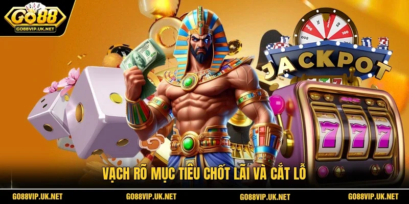Vạch rõ mục tiêu chốt lãi và cắt lỗ
